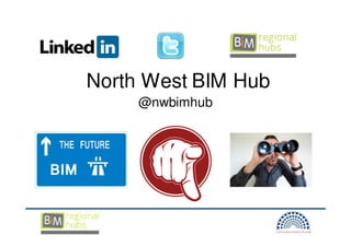 North West BIM Hub
     @nwbimhub
 