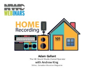 Adam Gallant
The Hill Sound Studio,Owner/Operater
with Andrew King
Editor, Canadian Musician Magazine
 