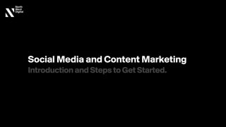 Social Media and Content Marketing 
IntroductionandStepstoGetStarted.
 