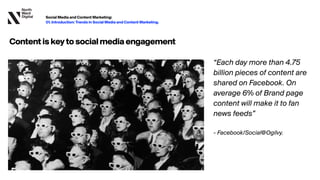 “Each day more than 4.75
billion pieces of content are
shared on Facebook. On
average less than 10% of
Brand page content ...