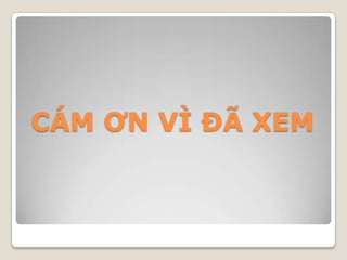 CÁM ƠN VÌ ĐÃ XEM
 