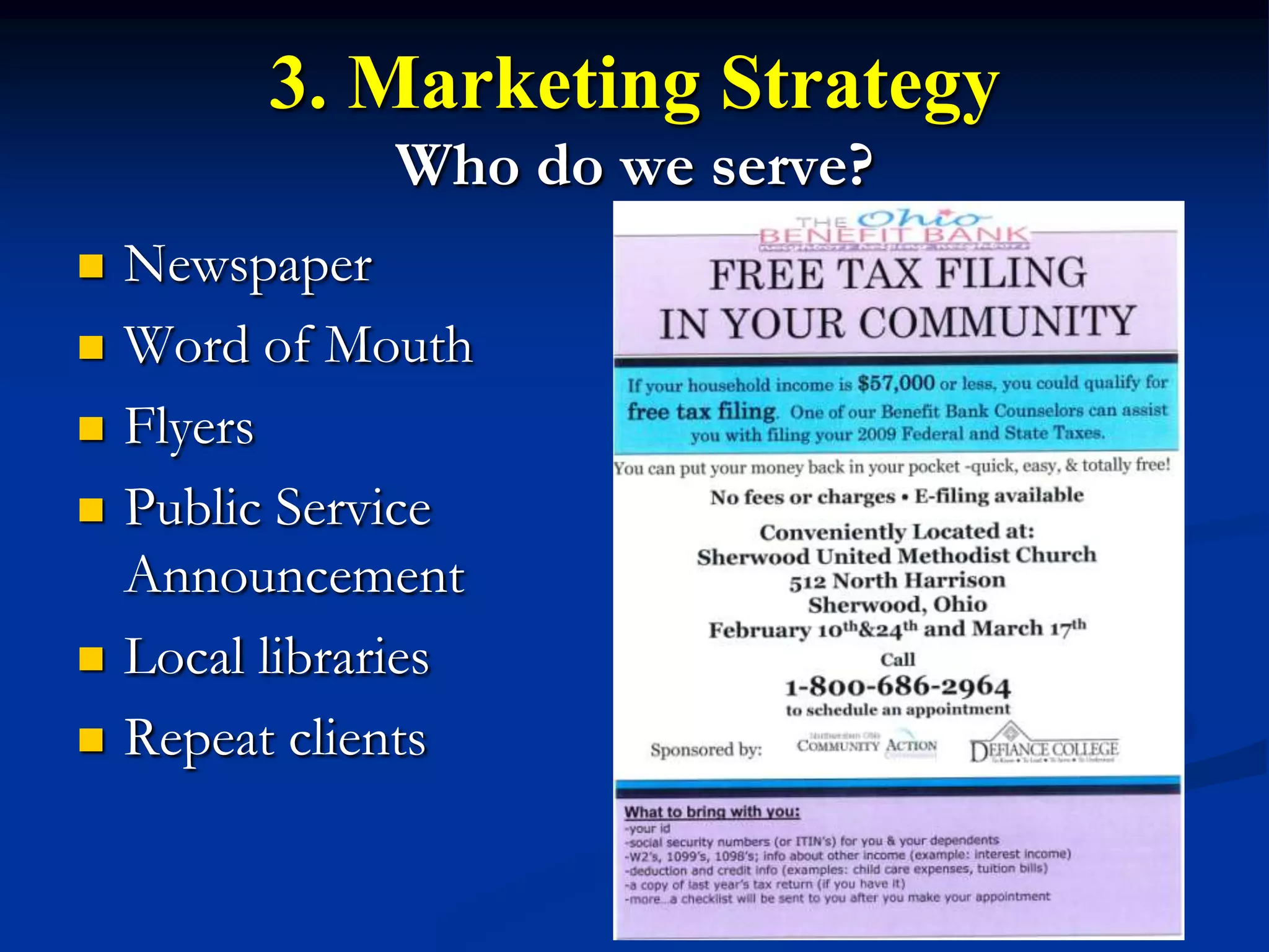 3. Marketing Strategy
               Who do we serve?
   Newspaper
   Word of Mouth
   Flyers
   Public Service
    Announcement
   Local libraries
   Repeat clients
 