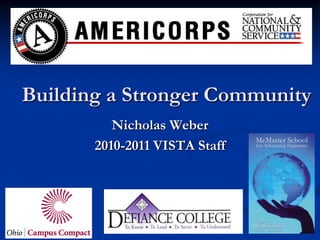 Building a Stronger Community
          Nicholas Weber
       2010-2011 VISTA Staff
 