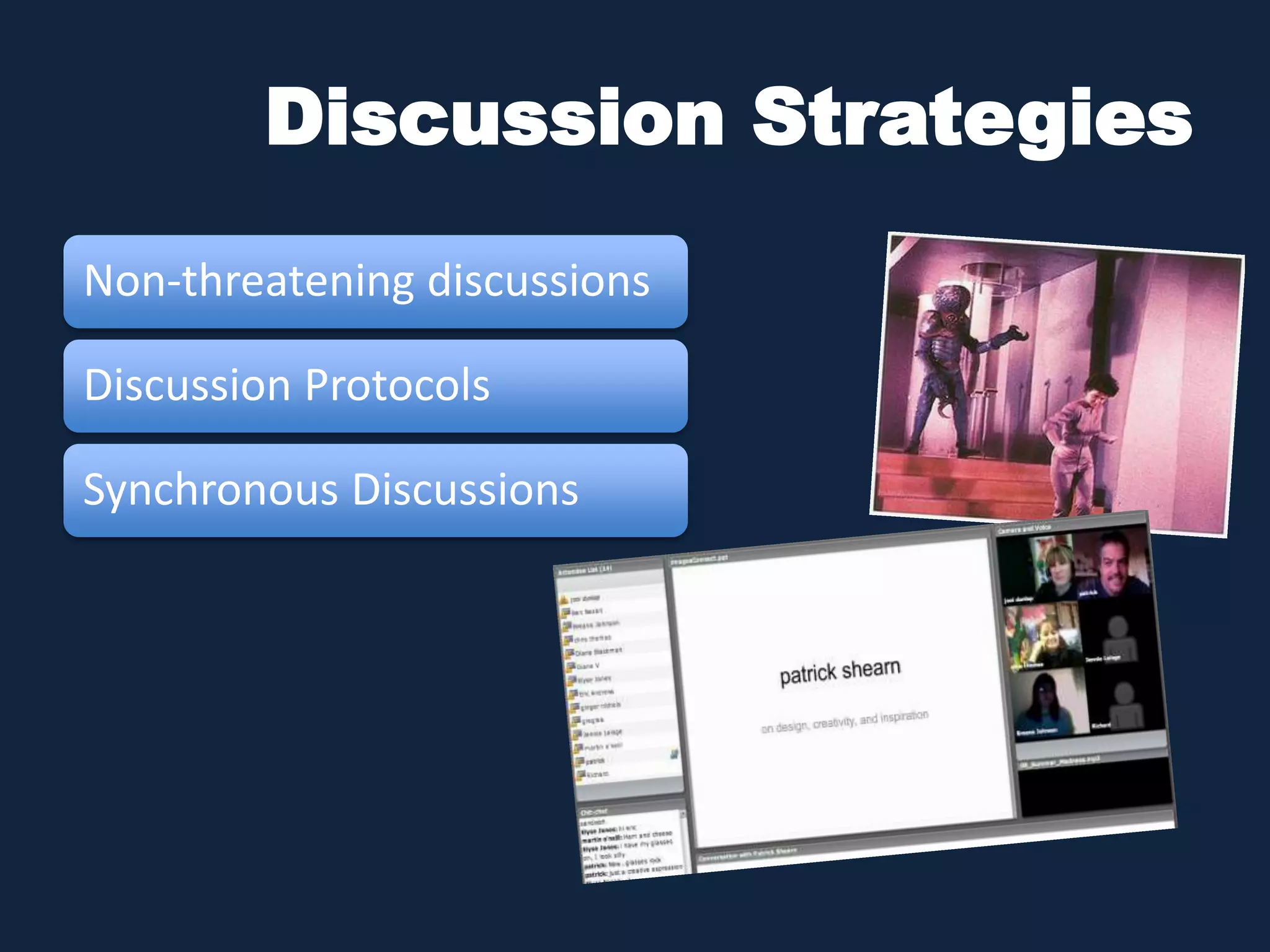 Discussion Strategies 
Non-threatening discussions 
Discussion Protocols 
Synchronous Discussions 
 