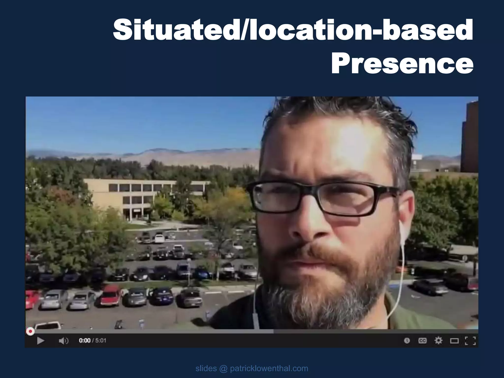 Situated/location-based 
Presence 
slides @ patricklowenthal.com 
 