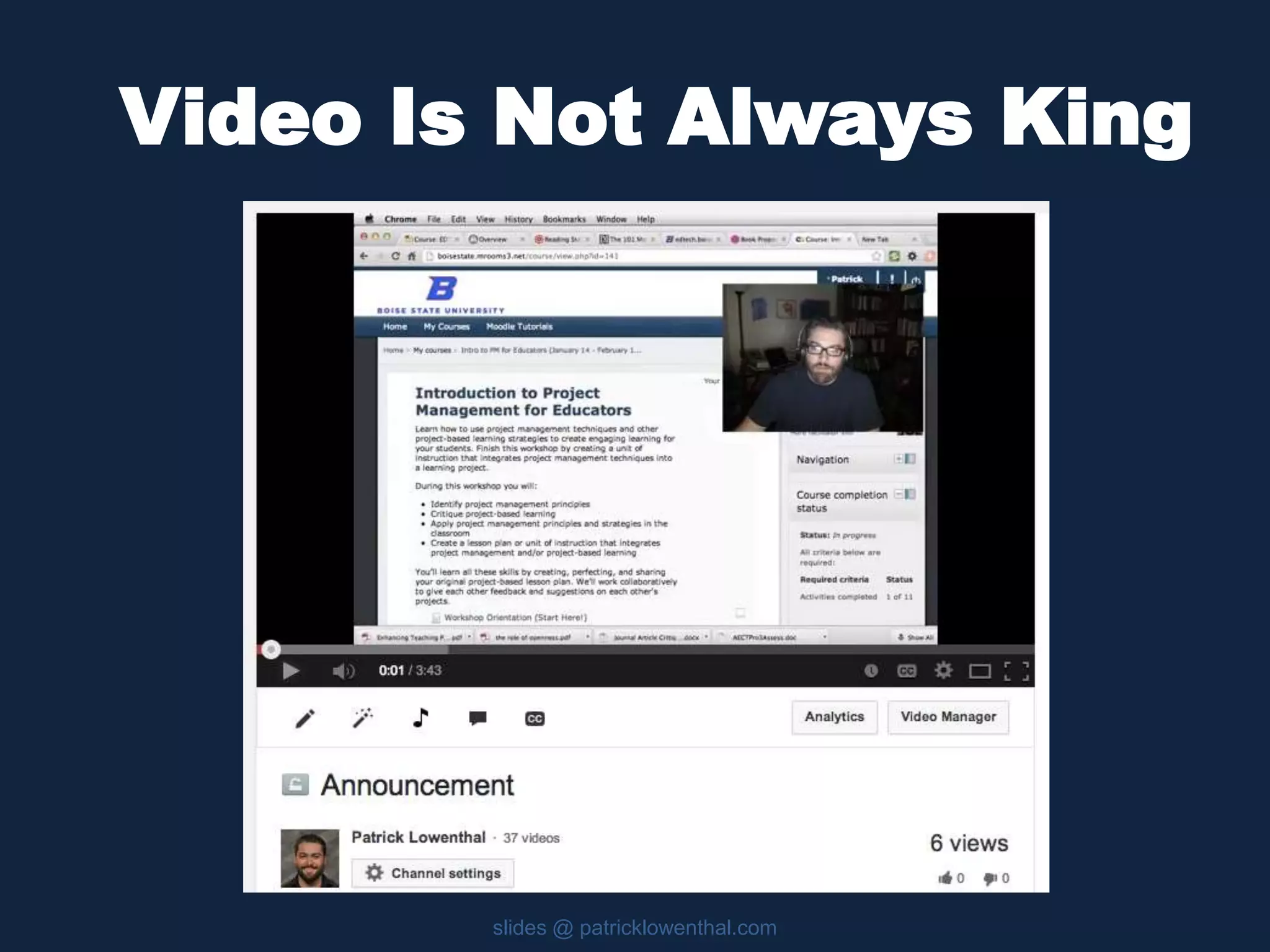 Video Is Not Always King 
slides @ patricklowenthal.com 
 