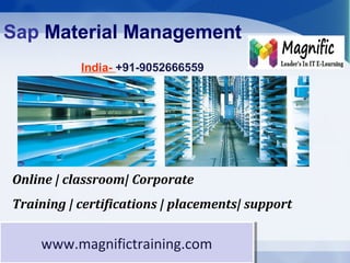 Sap Material Management
Online | classroom| Corporate
Training | certifications | placements| support
www.magnifictraining.comwww.magnifictraining.com
India- +91-9052666559
 