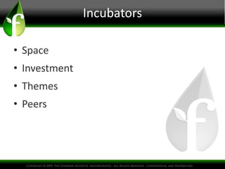 Incubators

• Space
• Investment
• Themes
• Peers
 