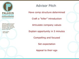 Advisor Pitch Have comp structure determined Craft a “killer” introduction Articulate company values Explain opportunity i...