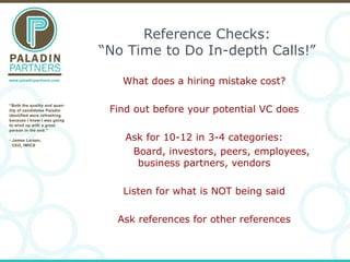 Reference Checks: “No Time to Do In-depth Calls!” What does a hiring mistake cost? Find out before your potential VC does ...
