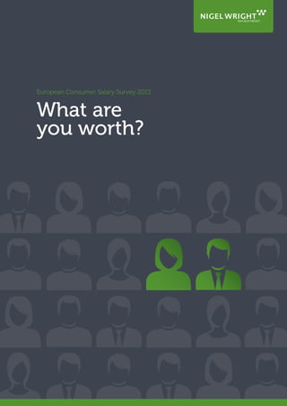 European Consumer Salary Survey 2013
What are
you worth?
 