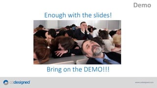 Demo
Enough with the slides!

Bring on the DEMO!!!

 
