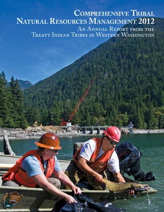 Comprehensive Tribal
Natural Resources M anagement 2012
                   An Annual Report from the
   Treaty Indian Tribes in Western Washington
 