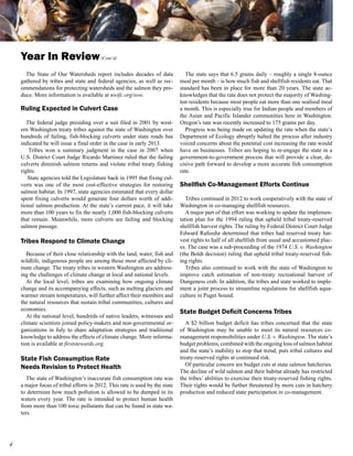 Year In Review                       (Cont’d)


      The State of Our Watersheds report includes decades of data                The state says that 6.5 grams daily – roughly a single 8-ounce
    gathered by tribes and state and federal agencies, as well as rec-        meal per month – is how much fish and shellfish residents eat. That
    ommendations for protecting watersheds and the salmon they pro-           standard has been in place for more than 20 years. The state ac-
    duce. More information is available at nwifc.org/sow.                     knowledges that the rate does not protect the majority of Washing-
                                                                              ton residents because most people eat more than one seafood meal
    Ruling Expected in Culvert Case                                           a month. This is especially true for Indian people and members of
                                                                              the Asian and Pacific Islander communities here in Washington.
       The federal judge presiding over a suit filed in 2001 by west-         Oregon’s rate was recently increased to 175 grams per day.
    ern Washington treaty tribes against the state of Washington over            Progress was being made on updating the rate when the state’s
    hundreds of failing, fish-blocking culverts under state roads has         Department of Ecology abruptly halted the process after industry
    indicated he will issue a final order in the case in early 2013.          voiced concerns about the potential cost increasing the rate would
        Tribes won a summary judgment in the case in 2007 when                have on businesses. Tribes are hoping to re-engage the state in a
    U.S. District Court Judge Ricardo Martinez ruled that the failing         government-to-government process that will provide a clear, de-
    culverts diminish salmon returns and violate tribal treaty fishing        cisive path forward to develop a more accurate fish consumption
    rights.                                                                   rate.
       State agencies told the Legislature back in 1995 that fixing cul-
    verts was one of the most cost-effective strategies for restoring         Shellfish Co-Management Efforts Continue
    salmon habitat. In 1997, state agencies estimated that every dollar
    spent fixing culverts would generate four dollars worth of addi-             Tribes continued in 2012 to work cooperatively with the state of
    tional salmon production. At the state’s current pace, it will take       Washington in co-managing shellfish resources.
    more than 100 years to fix the nearly 1,000 fish-blocking culverts           A major part of that effort was working to update the implemen-
    that remain. Meanwhile, more culverts are failing and blocking            tation plan for the 1994 ruling that upheld tribal treaty-reserved
    salmon passage.                                                           shellfish harvest rights. The ruling by Federal District Court Judge
                                                                              Edward Rafeedie determined that tribes had reserved treaty har-
    Tribes Respond to Climate Change                                          vest rights to half of all shellfish from usual and accustomed plac-
                                                                              es. The case was a sub-proceeding of the 1974 U.S. v. Washington
       Because of their close relationship with the land, water, fish and     (the Boldt decision) ruling that upheld tribal treaty-reserved fish-
    wildlife, indigenous people are among those most affected by cli-         ing rights.
    mate change. The treaty tribes in western Washington are address-            Tribes also continued to work with the state of Washington to
    ing the challenges of climate change at local and national levels.        improve catch estimation of non-treaty recreational harvest of
       At the local level, tribes are examining how ongoing climate           Dungeness crab. In addition, the tribes and state worked to imple-
    change and its accompanying effects, such as melting glaciers and         ment a joint process to streamline regulations for shellfish aqua-
    warmer stream temperatures, will further affect their members and         culture in Puget Sound.
    the natural resources that sustain tribal communities, cultures and
    economies.                                                                State Budget Deficit Concerns Tribes
       At the national level, hundreds of native leaders, witnesses and
    climate scientists joined policy-makers and non-governmental or-             A $2 billion budget deficit has tribes concerned that the state
    ganizations in July to share adaptation strategies and traditional        of Washington may be unable to meet its natural resources co-
    knowledge to address the effects of climate change. More informa-         management responsibilities under U.S. v. Washington. The state’s
    tion is available at firststewards.org.                                   budget problems, combined with the ongoing loss of salmon habitat
                                                                              and the state’s inability to stop that trend, puts tribal cultures and
    State Fish Consumption Rate                                               treaty-reserved rights at continued risk.
    Needs Revision to Protect Health                                             Of particular concern are budget cuts at state salmon hatcheries.
                                                                              The decline of wild salmon and their habitat already has restricted
       The state of Washington’s inaccurate fish consumption rate was         the tribes’ abilities to exercise their treaty-reserved fishing rights.
    a major focus of tribal efforts in 2012. This rate is used by the state   Their rights would be further threatened by more cuts in hatchery
    to determine how much pollution is allowed to be dumped in its            production and reduced state participation in co-management.
    waters every year. The rate is intended to protect human health
    from more than 100 toxic pollutants that can be found in state wa-
    ters.





 