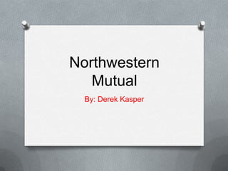Northwestern
   Mutual
  By: Derek Kasper
 