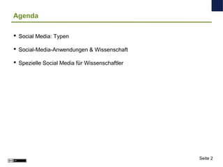Agenda
 Social Media: Typen
 Social-Media-Anwendungen & Wissenschaft
 Spezielle Social Media für Wissenschaftler
Seite 2
 