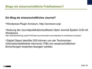 Ein Blog als wissenschaftliches Journal?

Wordpress-Plugin Annotum, http://annotum.org/

Nutzung der Journalpublikations...