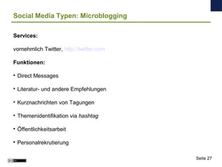 Social Media Typen: Microblogging
Services:
vornehmlich Twitter, http://twitter.com
Funktionen:

Direct Messages

Litera...