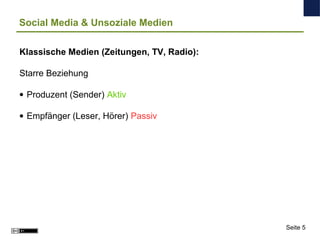 Social Media & Unsoziale Medien
Klassische Medien (Zeitungen, TV, Radio):
Starre Beziehung
• Produzent (Sender) Aktiv
• Em...