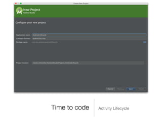 Time to code Activity Lifecycle
 