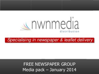 Specialising in newspaper & leaflet delivery

FREE NEWSPAPER GROUP
Media pack – January 2014

 