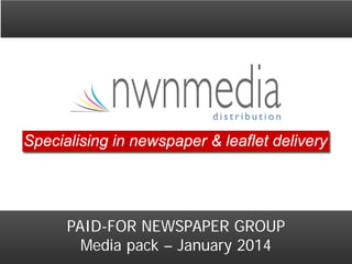 Specialising in newspaper & leaflet delivery

PAID-FOR NEWSPAPER GROUP
Media pack – January 2014

 