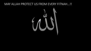MAY ALLAH PROTECT US FROM EVERY FITNAH…!! 
 