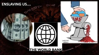 ENSLAVING US…. 
 