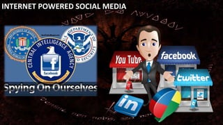 INTERNET POWERED SOCIAL MEDIA 
 