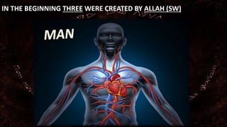 IN THE BEGINNING THREE WERE CREATED BY ALLAH (SW) 
 