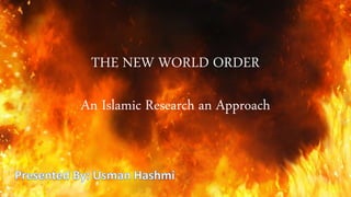 THE NEW WORLD ORDER
An Islamic Research an Approach
 