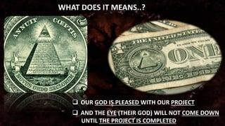  AND THE EYE (THEIR GOD) WILL NOT COME DOWN
UNTIL THE PROJECT IS COMPLETED
 OUR GOD IS PLEASED WITH OUR PROJECT
WHAT DOES IT MEANS..?
 