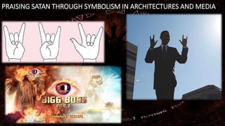 PRAISING SATAN THROUGH SYMBOLISM IN ARCHITECTURES AND MEDIA
 