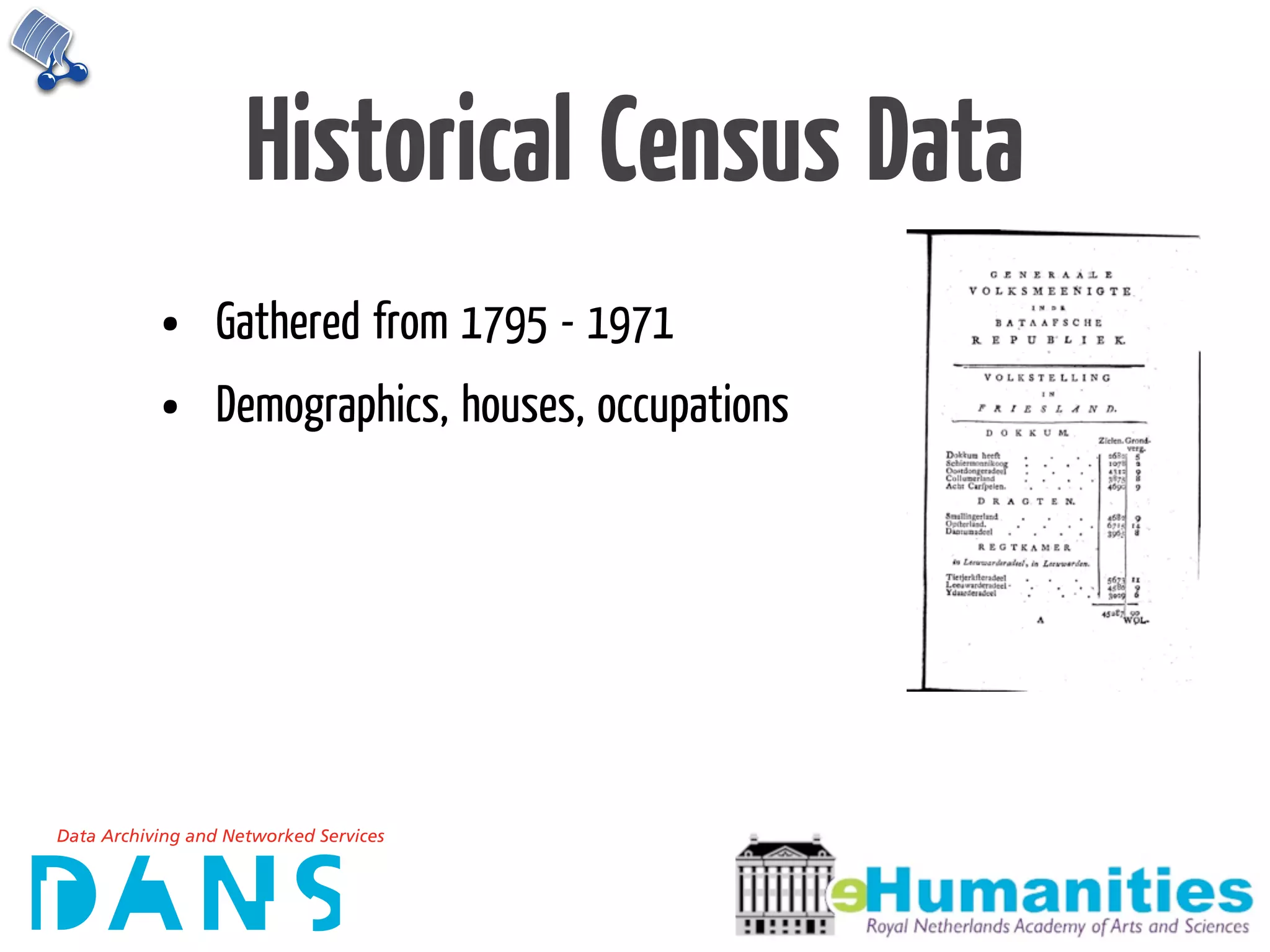 Historical Census Data
•   Gathered from 1795 - 1971
•   Demographics, houses, occupations
 