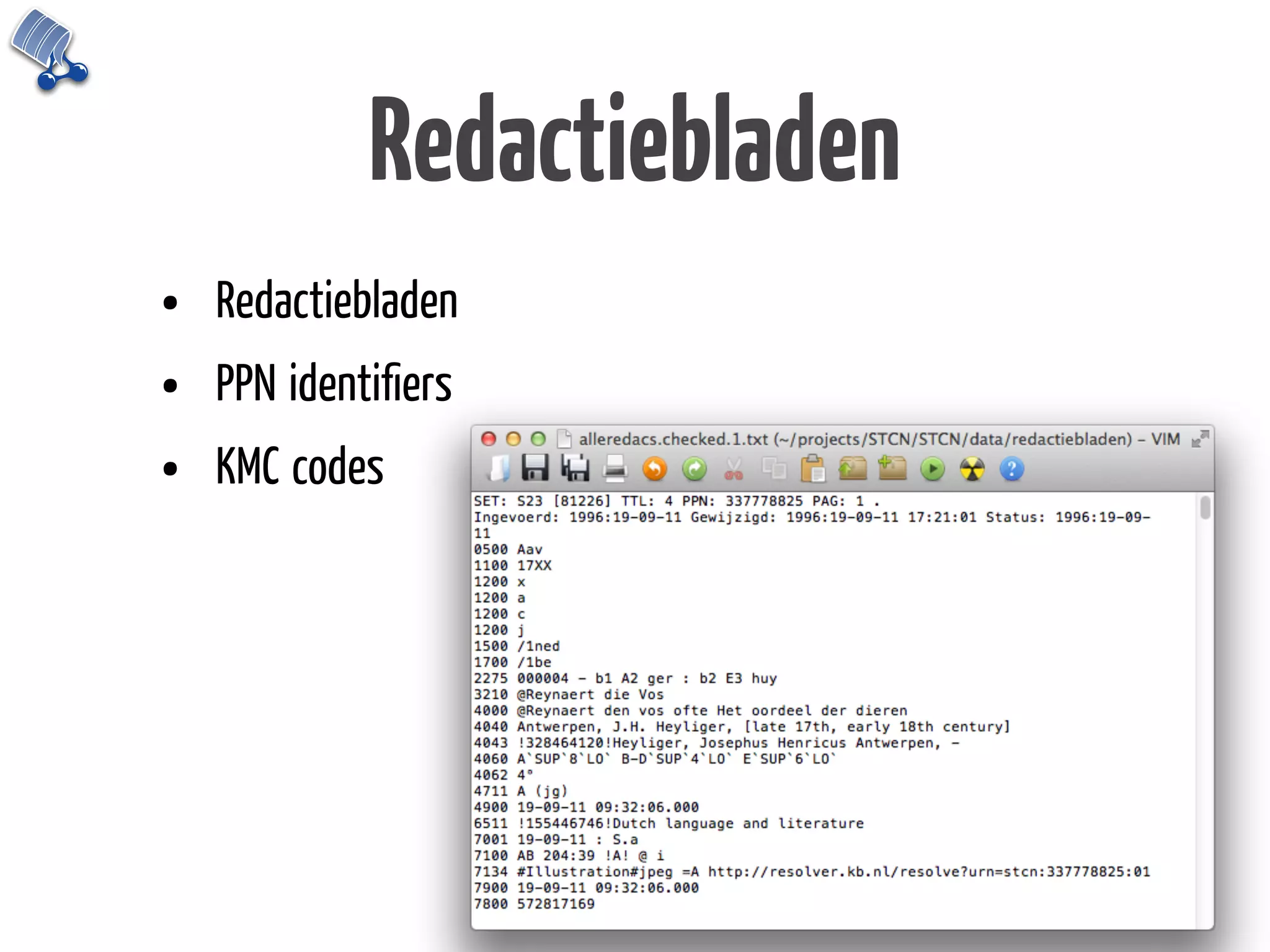 Redactiebladen
•   Redactiebladen
•   PPN identiﬁers
•   KMC codes
 