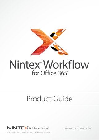 © 2015 Nintex. All rights reserved. Errors and omissions excepted.
nintex.com support@nintex.com
Product Guide
 
