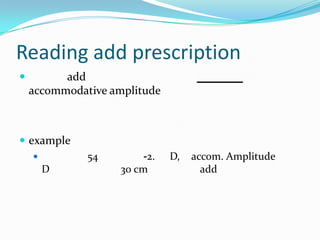 Reading add prescription


add
accommodative amplitude

 example
54



D

-2.
30 cm

D,

accom. Amplitude
add

 