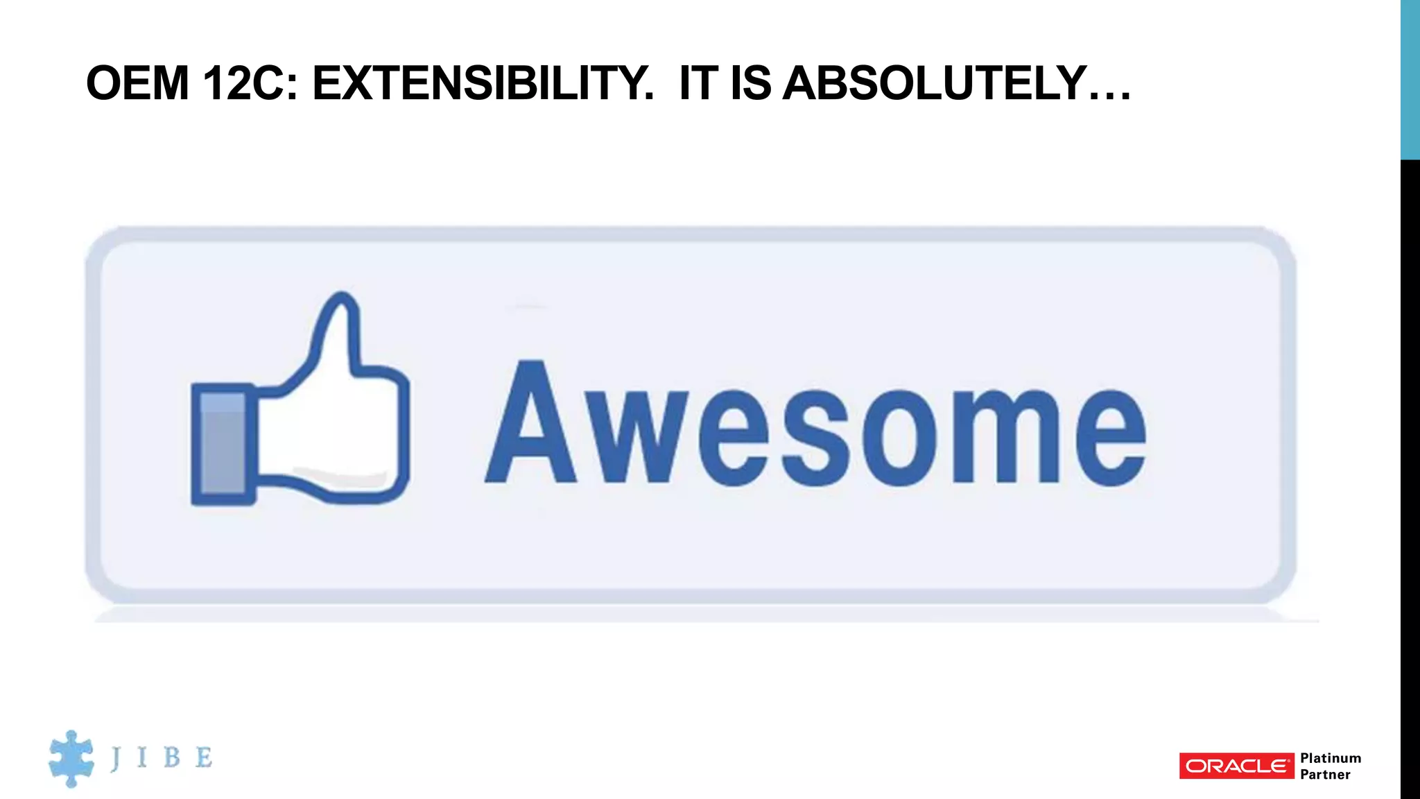 OEM 12C: EXTENSIBILITY. IT IS ABSOLUTELY…
 