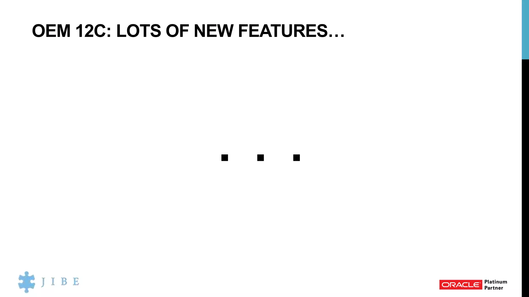 OEM 12C: LOTS OF NEW FEATURES…
. . .
 