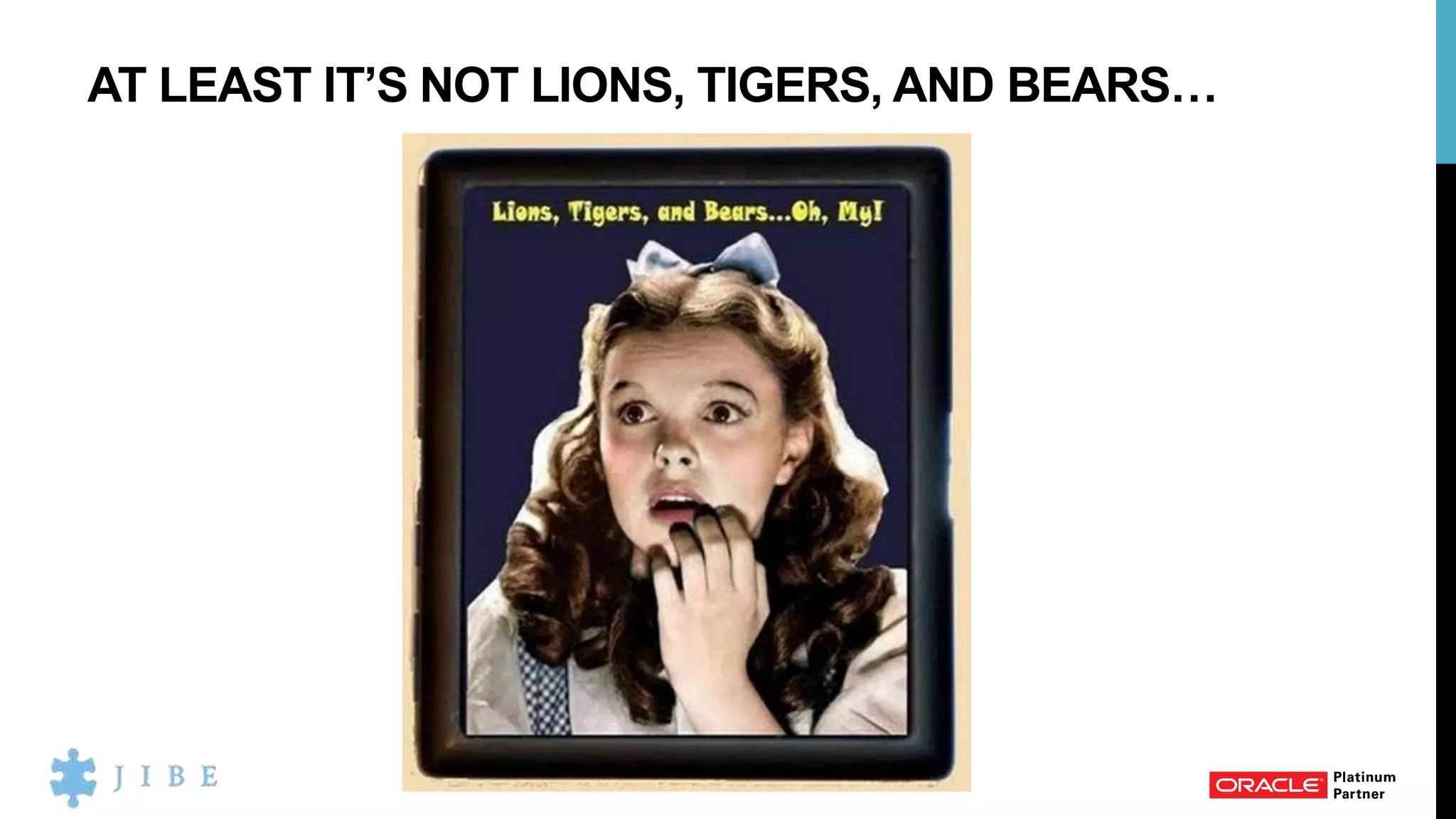 AT LEAST IT’S NOT LIONS, TIGERS, AND BEARS…
 