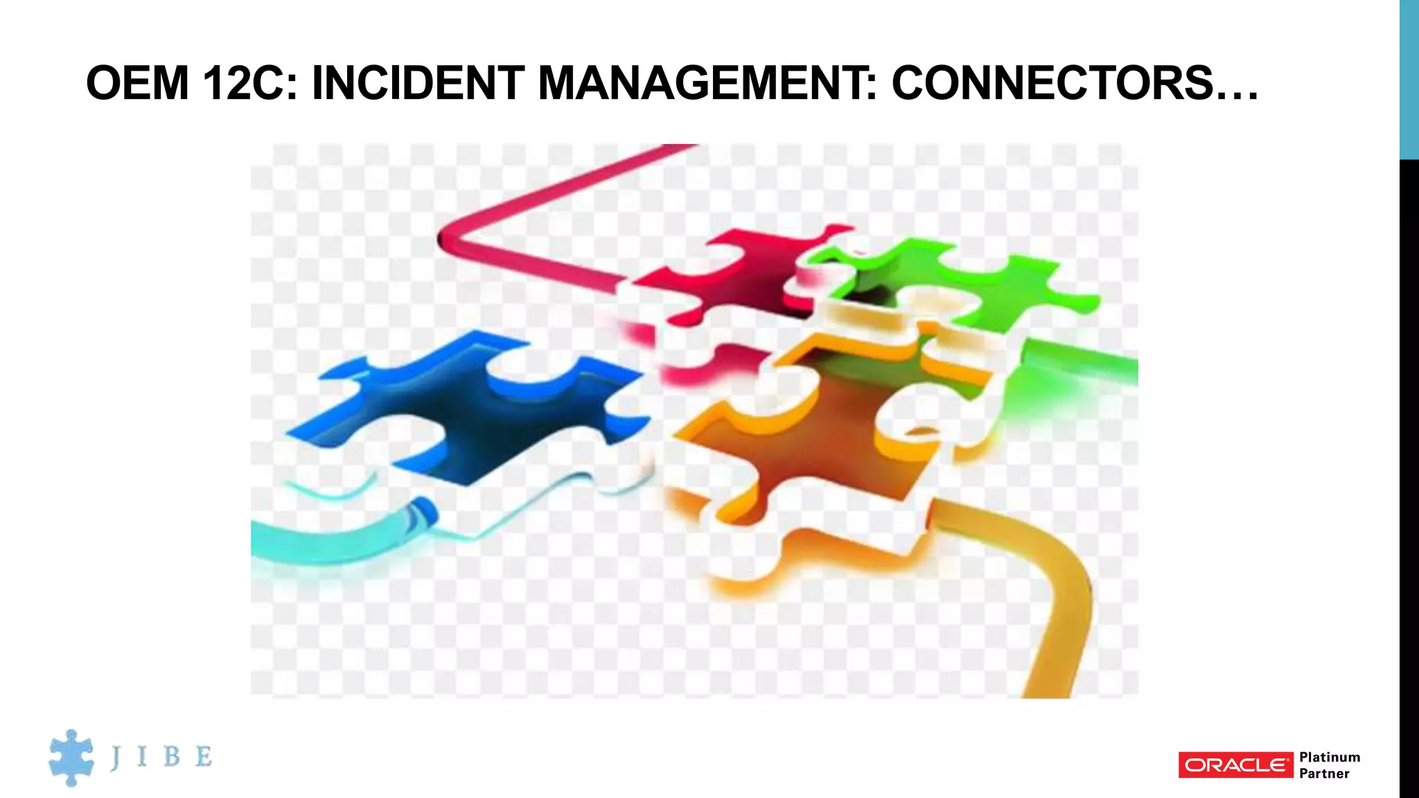 OEM 12C: INCIDENT MANAGEMENT: CONNECTORS…
 