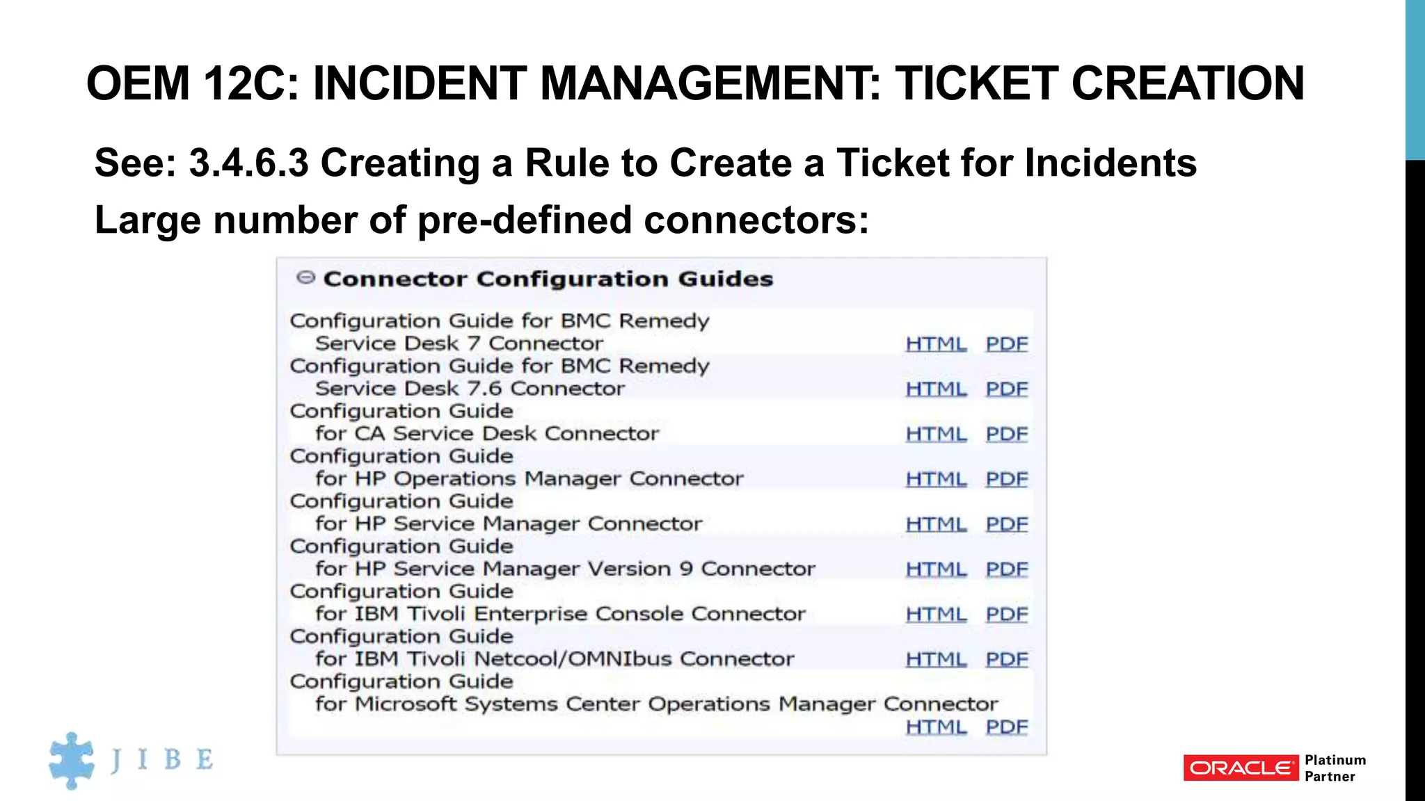 OEM 12C: INCIDENT MANAGEMENT: TICKET CREATION
See: 3.4.6.3 Creating a Rule to Create a Ticket for Incidents
Large number of pre-defined connectors:
 