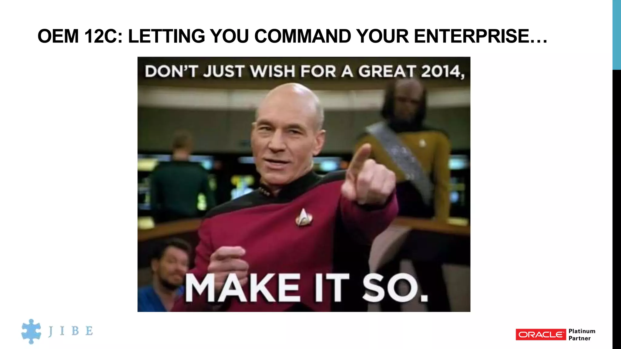 OEM 12C: LETTING YOU COMMAND YOUR ENTERPRISE…
 