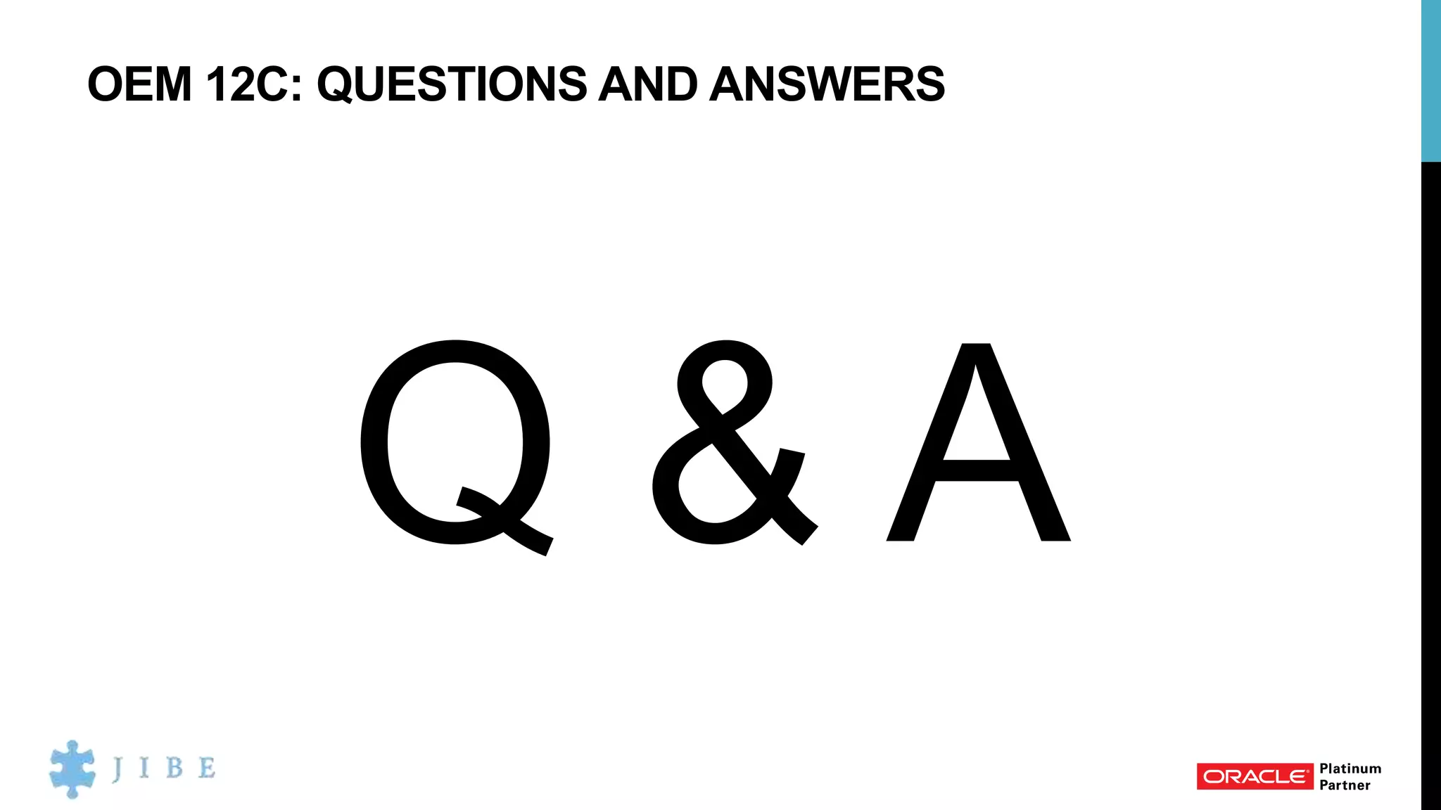 OEM 12C: QUESTIONS AND ANSWERS
Q & A
 
