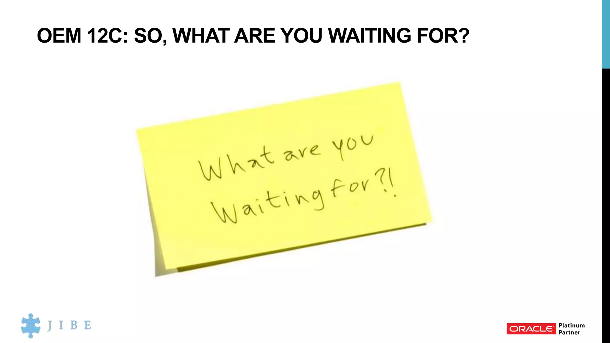 OEM 12C: SO, WHAT ARE YOU WAITING FOR?
 