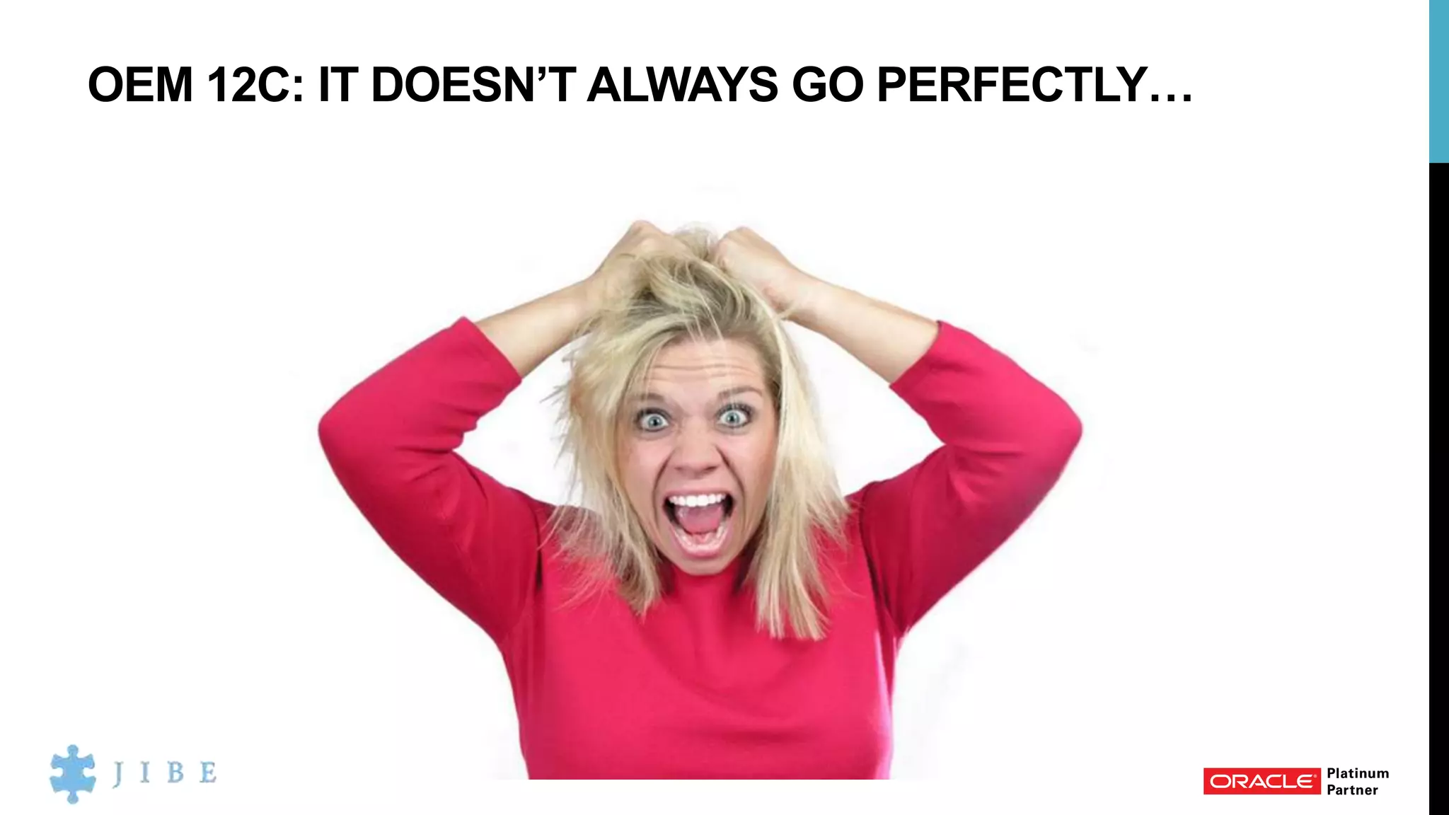 OEM 12C: IT DOESN’T ALWAYS GO PERFECTLY…
 