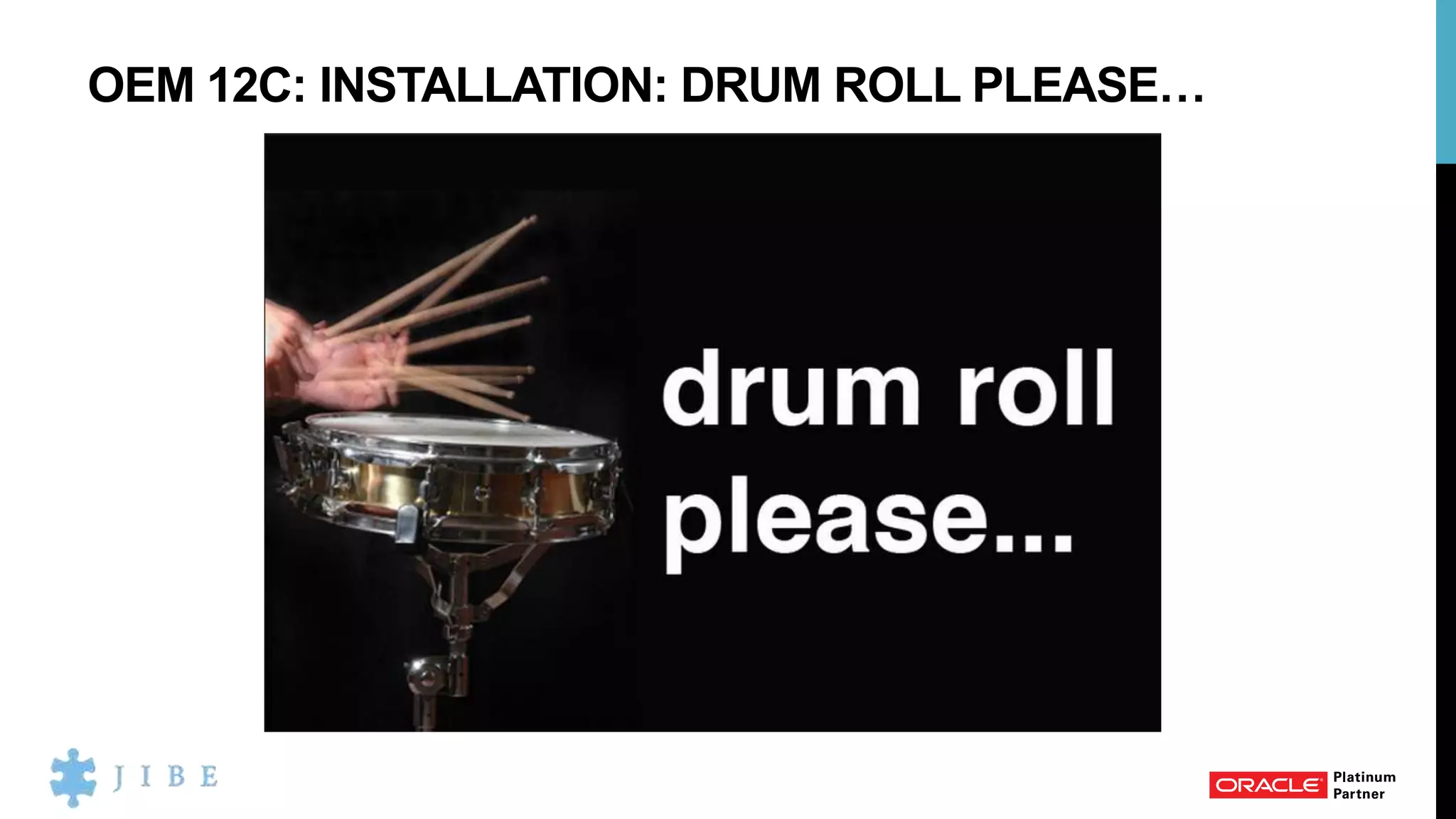 OEM 12C: INSTALLATION: DRUM ROLL PLEASE…
 