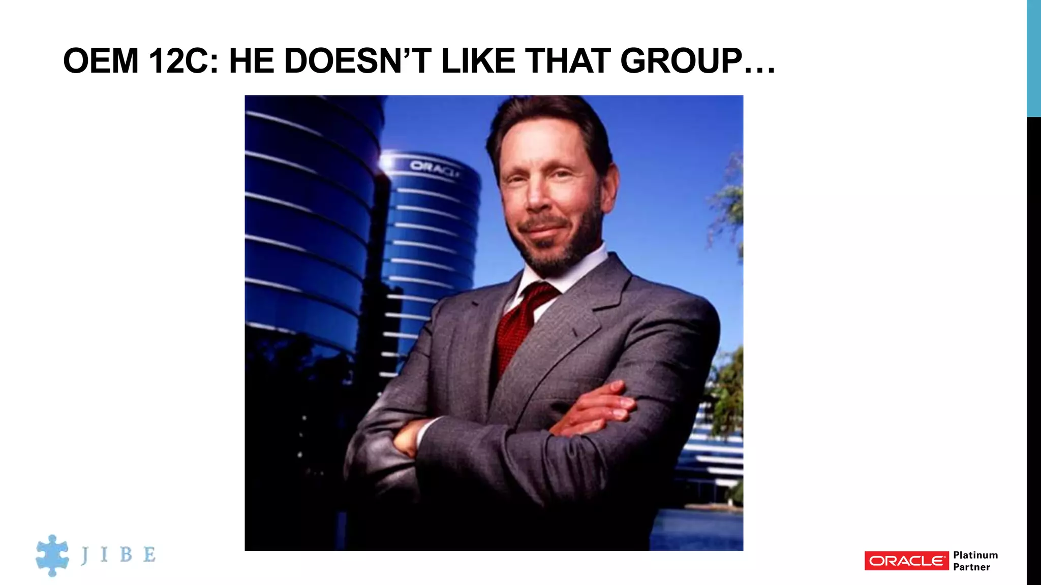 OEM 12C: HE DOESN’T LIKE THAT GROUP…
 