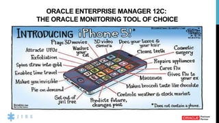 ORACLE ENTERPRISE MANAGER 12C:
THE ORACLE MONITORING TOOL OF CHOICE
 