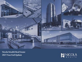 Nicola Wealth Real Estate
2021 YearEnd Update
 